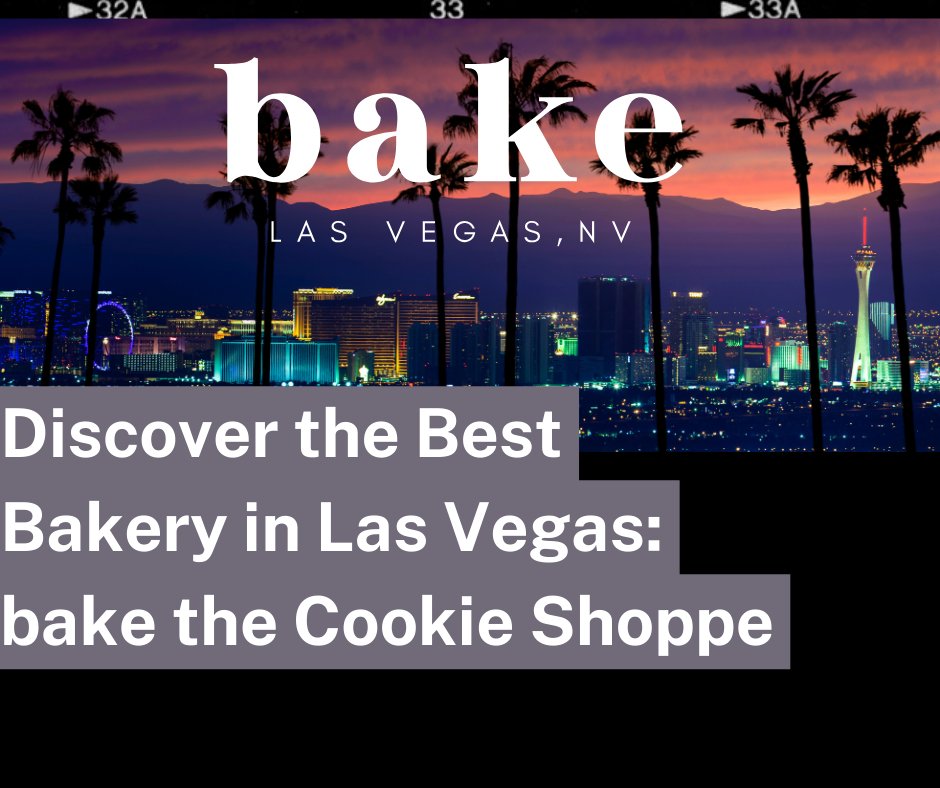 Discover the Best Bakery in Las Vegas bake the Cookie Shoppe
